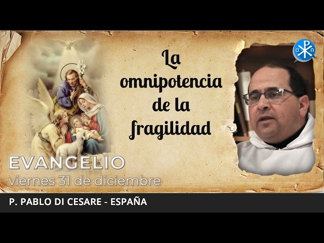 Evangelio de hoy, 31 de diciembre de 2021 | La omnipotencia de la fragilidad