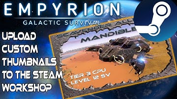 HOW TO UPLOAD CUSTOM THUMBNAILS TO STEAM WORKSHOP | Empyrion Galactic Survival