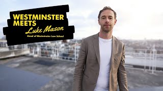 Westminster Meets… Luke Mason, Head of Westminster Law School