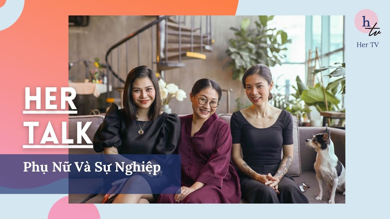 Phụ Nữ Và Sự Nghiệp – Her TALK