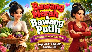 🌸 Bawang Merah & Bawang Putih ❤️ Kebaikan Akan Berbuah Manis | Lagu Anak Edukatif Animasi 3D ✨
