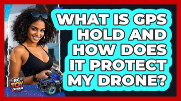 What Is GPS Hold And How Does It Protect My Drone? - RC Toy Central
