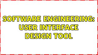Software Engineering: User interface design tool (2 Solutions!!)