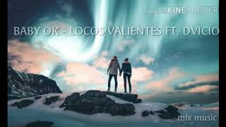 BABY OK - LOCOS VALIENTES FT. DVICIO - MIX MUSIC