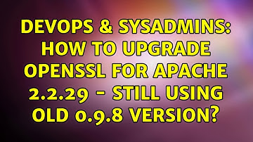 DevOps & SysAdmins: How to upgrade openssl for apache 2.2.29 - still using old 0.9.8 version?