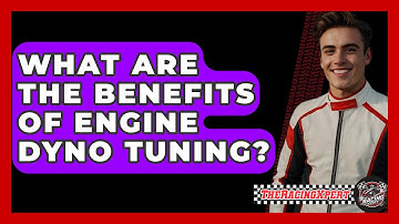 What Are The Benefits Of Engine Dyno Tuning? - The Racing Xpert