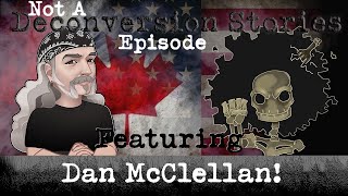 Not A Deconversion Story Featuring Dan McClellan!