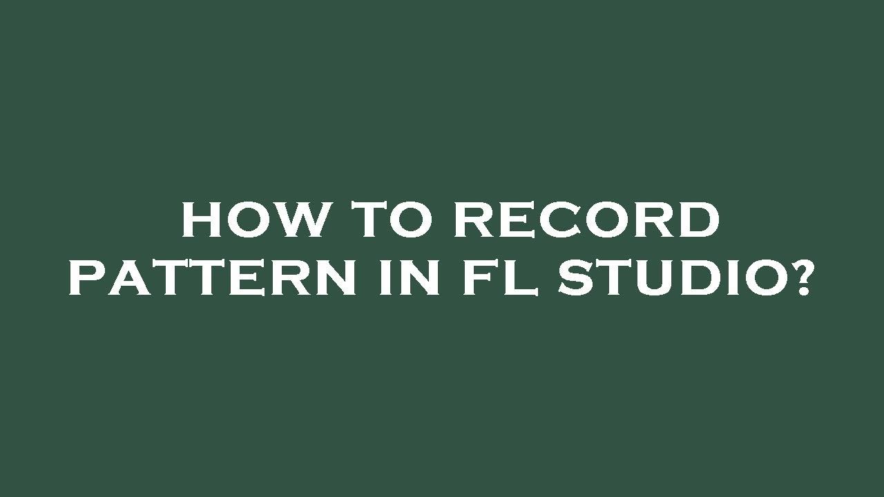 How to record pattern in fl studio? - YouTube