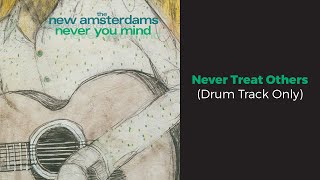 Never Treat Others by The New Amsterdams (drum track only)