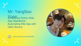 [PyCon HK 2024] Simplifying Python Web App Operations:Automating K8s Ops with Open... - YangSoo Yoon