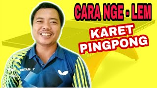 CARA BENAR NGELEM KARET BLADE TENIS MEJA