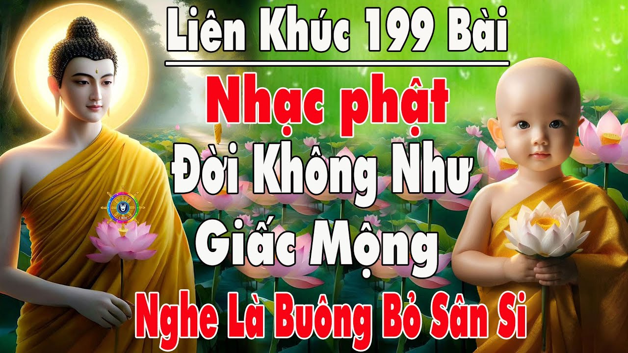 Nhạc Phật - Nhạc Phật Giáo - Liên Khúc 199 Bài Nhạc Phật Hay Nhất Hiện Nay - Đời Không Như Giấc Mộng