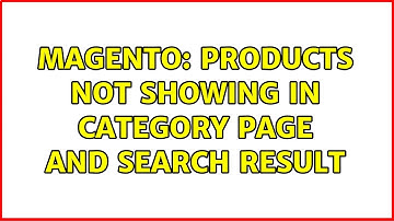 Magento: Products not showing in category page and search result