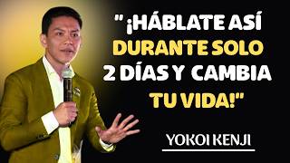 ¡Háblate Así Durante Solo 2 DÍAS y Cambia tu VIDA! :Yokoi Kenji