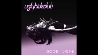 Watch Ugly Kids Club Good Love video