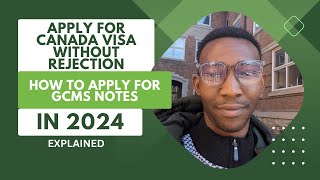 APPLY FOR CANADIAN VISA WITHOUT REJECTION: HOW TO APPLY FOR GCMS NOTES