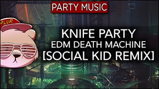 Knife Party - EDM Death Machine (Social Kid Remix)
