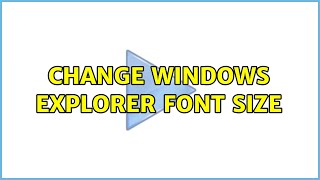 Change Windows explorer font size (3 Solutions!!)
