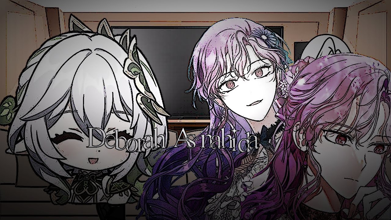 || Isn't being a wicked woman much better? React to Deborah as Nahida ||