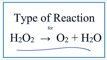 Type of Reaction for H2O2 = O2 + H2O