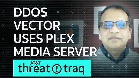 DDoS Vector Uses Plex Media Server| AT&T ThreatTraq