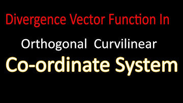 Divergence vector function in orthogonal curvilinear co-ordinate system |B.sc Third Year|
