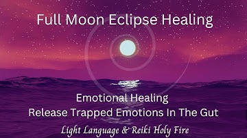 Full moon Healing | Release Trapped Emotions In The Gut | Light Language & Reiki Holy Fire Healing