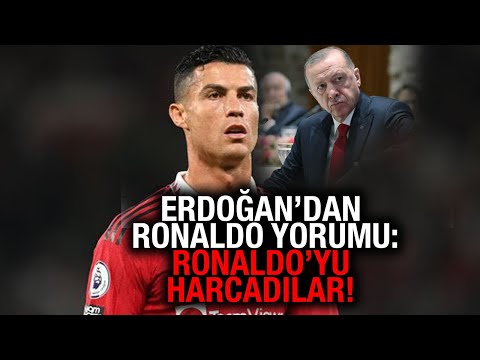 Recep Tayyip Erdoğan: Ronaldo'yu harcadılar!