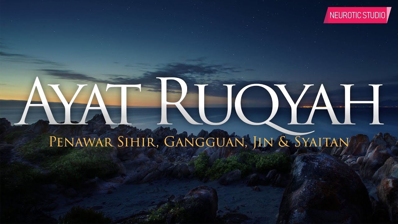 AYAT RUQYAH SYARIAH - Penawar Sihir, Gangguan Jin \u0026 Syaitan