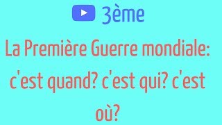 3Ème. La Première Guerre Mondiale Quand?Qui?Où?