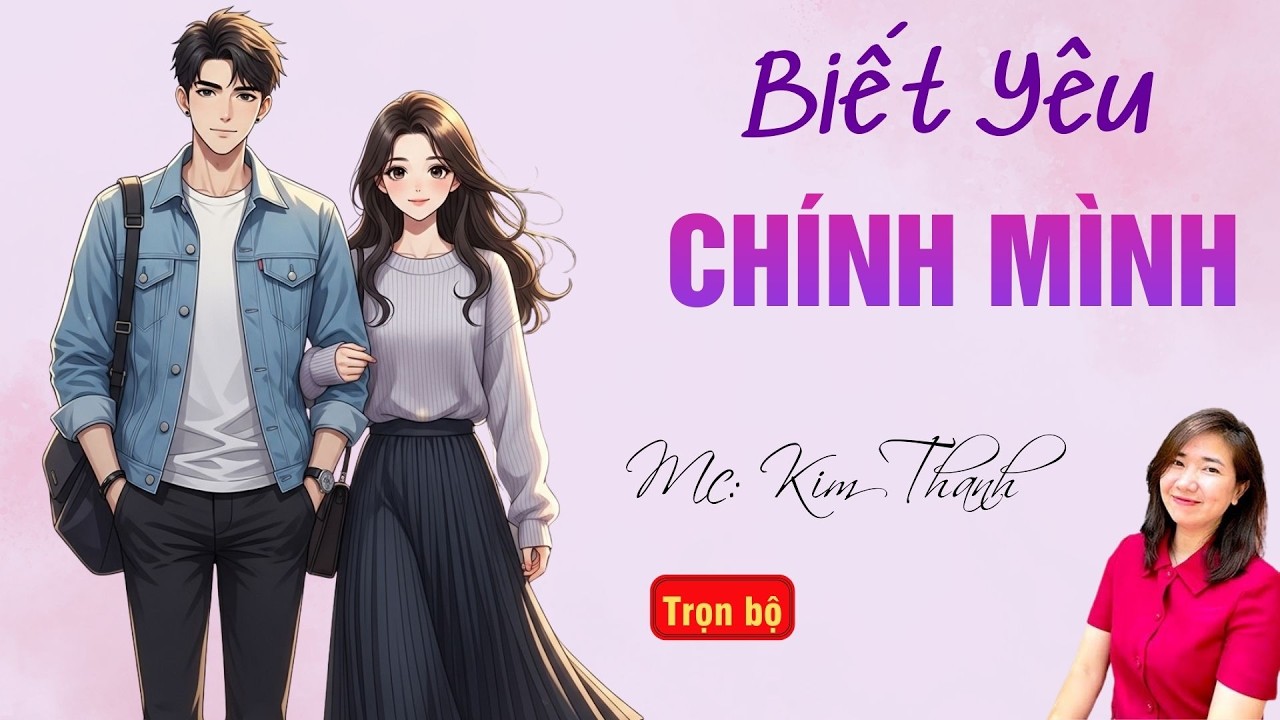 TRUYỆN HAY RADIO: BIẾT YÊU CHÍNH MÌNH | TỔNG HỢP TRUYỆN HAY MC KIM THANH DIỄN ĐỌC.