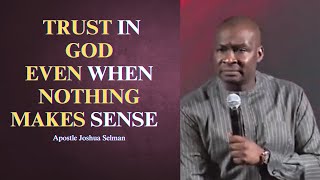 Trust in God even when nothing makes sense || Apostle Joshua Selman