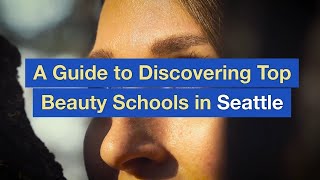 A Guide to Discovering Top Beauty Schools in Seattle