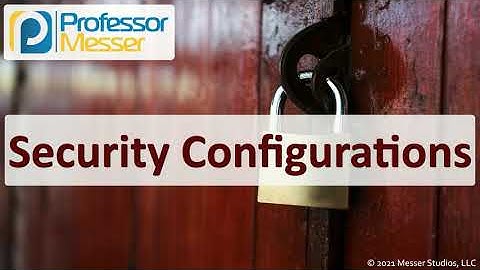Security Configurations - SY0-601 CompTIA Security+ : 4.4