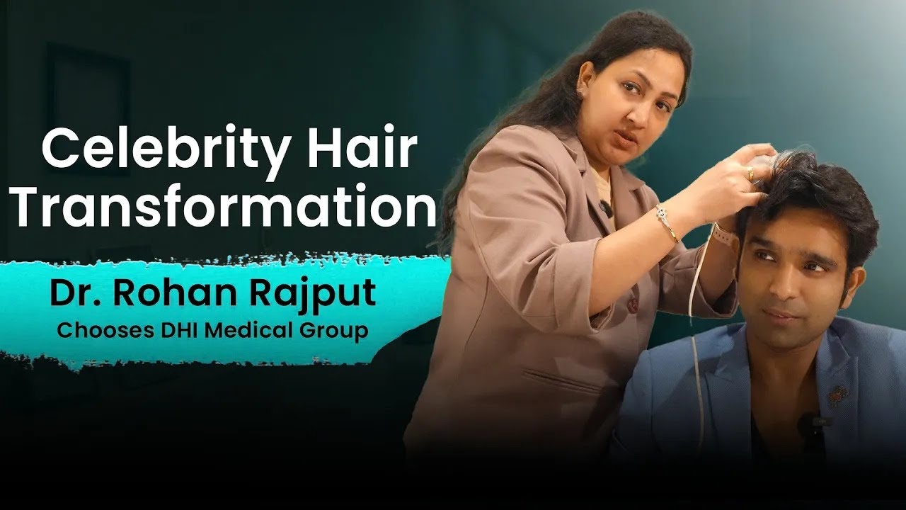 Знаменитая трансформация волос | Доктор Рохан Раджпут выбирает DHI Medical Group
