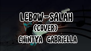 LEBOW-SALAH (COVER) CHINTYA GABRIELLA. -lirik lagu-