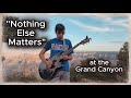 "Nothing Else Matters" at the Grand Canyon