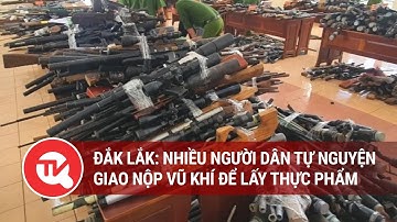 Đắk Lắk: Nhiều người dân tự nguyện giao nộp vũ khí | Truyền hình Quốc hội Việt Nam