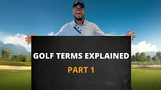 GOLF TERMS EXPLAINED - Part 1