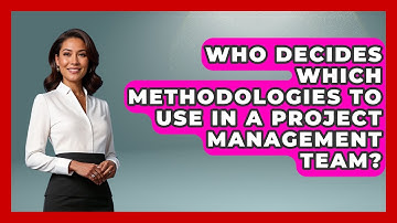 Who Decides Which Methodologies to Use in a Project Management Team?