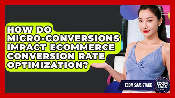 How Do Micro-Conversions Impact eCommerce Conversion Rate Optimization? | Ecom SaaS Stack News