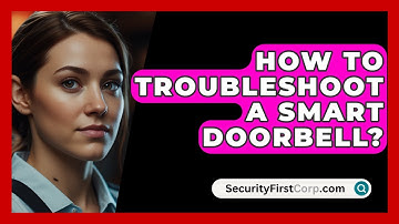 How To Troubleshoot A Smart Doorbell? - SecurityFirstCorp.com