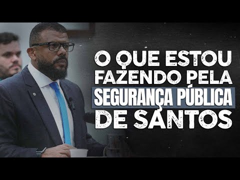 WHAT AM I DOING FOR PUBLIC SAFETY IN SANTOS?