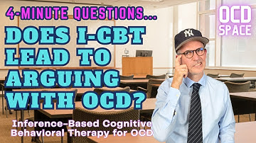 Does I-CBT Lead to "Arguing with OCD" in Therapy? / Inference-Based Cognitive Behavioral Therapy