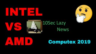 10Sec Lazy News - INTEL VS AMD - Who Won Computex 2019