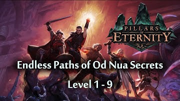 Pillars of Eternity - Endless Paths of Od Nua Level 1-9 Secrets