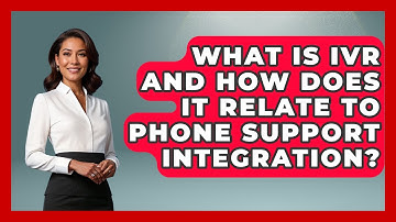 What Is IVR And How Does It Relate To Phone Support Integration? - Customer Support Coach