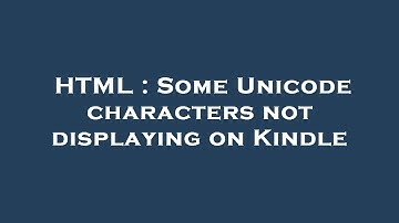 HTML : Some Unicode characters not displaying on Kindle