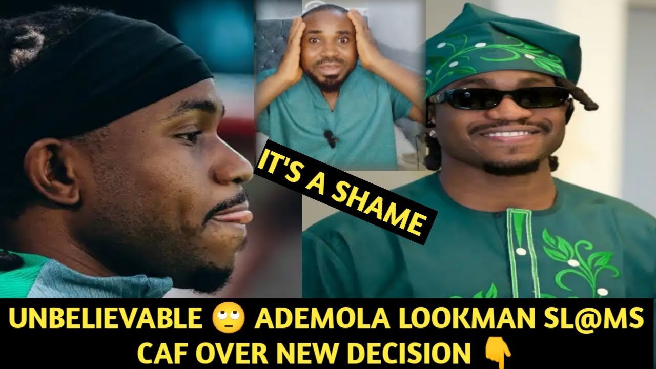 ADEMOLA LOOKMAN SL@M CAF OVER NEW DECISION 🙄