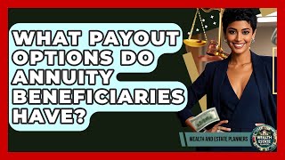 What Payout Options Do Annuity Beneficiaries Have? - Wealth and Estate Planners